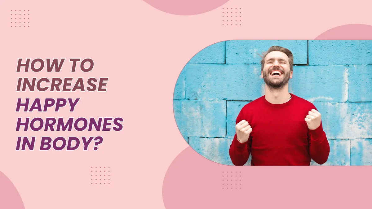 How To Increase Happy Hormones In The Body?