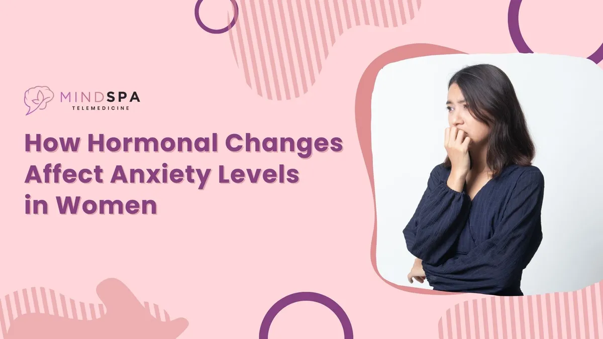 How Hormonal Changes Affect Anxiety Levels in Women