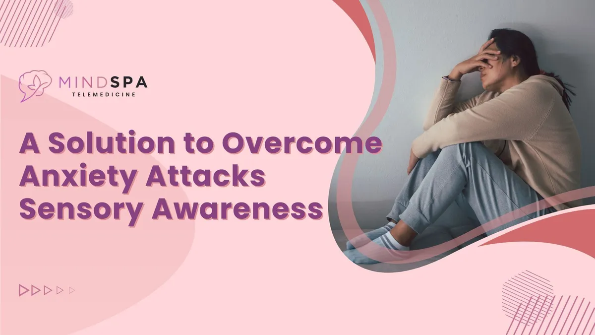 A Solution to Overcome Anxiety Attacks: Sensory Awareness