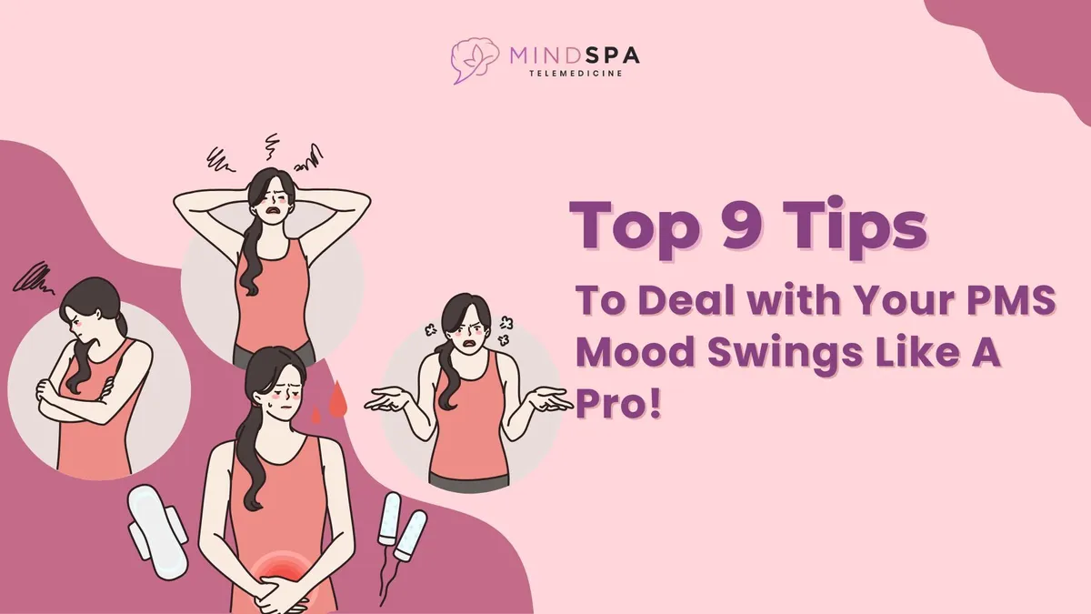Top 9 Tips To Deal with Your PMS Mood Swings Like A Pro!