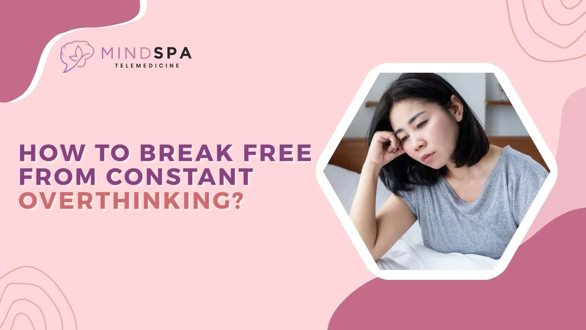 How to Break Free from Constant Overthinking?
