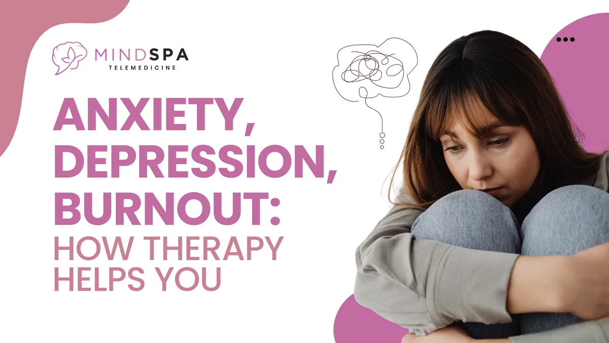 Anxiety, Depression, Burnout: How Therapy Helps You Cope and Heal