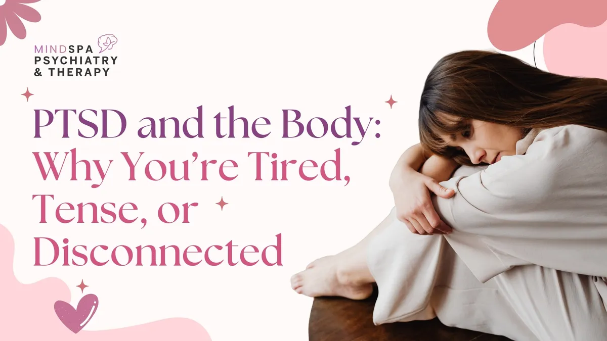 PTSD and the Body: Why You’re Tired, Tense, or Disconnected