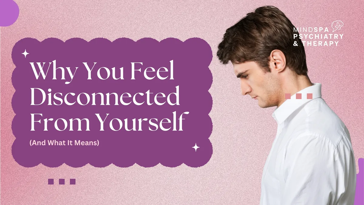 Why You Feel Disconnected From Yourself (And What It Means)