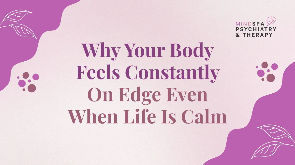 Why Your Body Feels Constantly On Edge Even When Life Is Calm